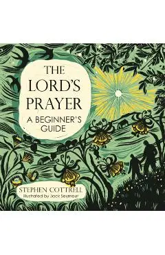 Lord's Prayer: A Beginner's Guide - Stephen Cottrell