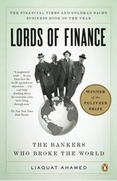 Lords of Finance: The Bankers Who Broke the World - Liaquat Ahamed