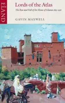 Lords of the Atlas, Paperback/Gavin Maxwell