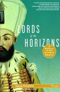 Lords of the Horizons: A History of the Ottoman Empire, Paperback/Jason Goodwin