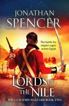 Lords of the Nile. An epic Napoleonic adventure of invasion and espionage, Paperback/Jonathan Spencer