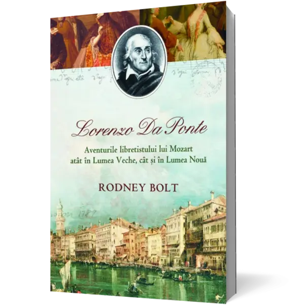 Lorenzo Da Ponte. Aventurile libretistului lui Mozart atât în Lumea Veche, cât şi în Lumea Nouă