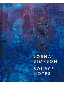 Lorna Simpson. Source Notes, Hardback/Lauren Rosati