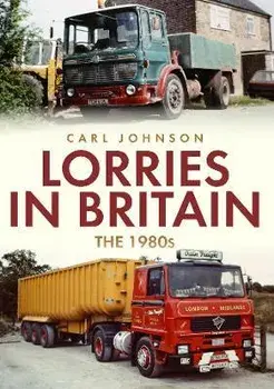 Lorries in Britain: The 1980s, Paperback/Carl Johnson