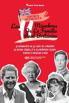 Los 11 miembros de la familia real británica: La biografía de la Casa de Windsor: La reina Isabel II y el príncipe Felipe, Harry y Meghan y más (Libro/***