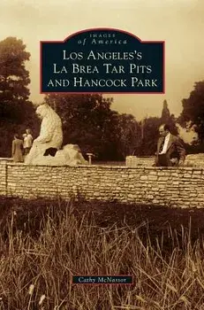 Los Angeles's La Brea Tar Pits and Hancock Park, Hardcover/Cathy McNassor