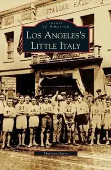 Los Angeles's Little Italy, Hardcover/Mariann Gatto
