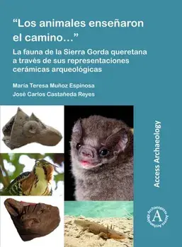 "Los animales ensenaron el camino...": La fauna de la Sierra Gorda queretana a traves de sus representaciones ceramicas arqueologicas, Paperback/Jose Carlos Castaneda Reyes