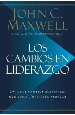 Los Cambios en Liderazgo: Los Once Cambios Esenciales Que Todo L�der Debe Abrazar = Leadershift - John C. Maxwell