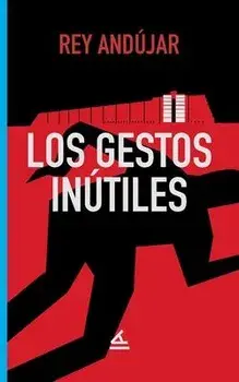 Los gestos inútiles, Paperback/Rey Andújar