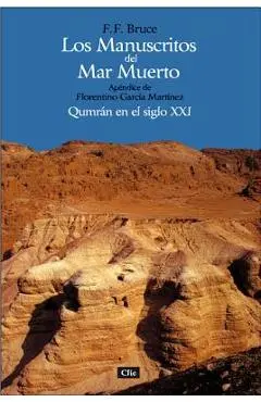 Los Manuscritos del Mar Muerto: Qumrán En El Siglo XXI. Apéndice de Florentino García Martínez = The Dead Sea Scrolls - F. F. Bruce