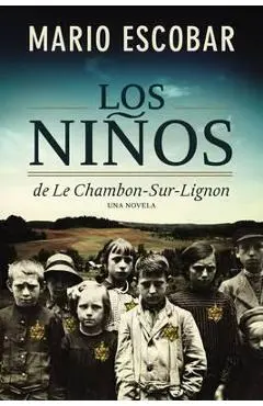 Los Niños de la Estrella Amarilla: La Esperanza Encontrada En Le Chambon-Sur-Lignon - Mario Escobar