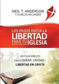 Los Pasos Hacia la Libertad para tu Iglesia - Ministerio - Organización: Un plan bíblico para lograr unidad y libertad en Cristo, Paperback/Neil T. Anderson
