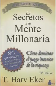 Los Secretos de la Mente Millonaria: Como Dominar el Juego Interior de A Riqueza = Secrets of the Millionaire Mind - T. Harv Eker