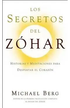 Los Secretos del Zóhar: Historias y Meditaciones para Despertar el Corazón - Michael Berg