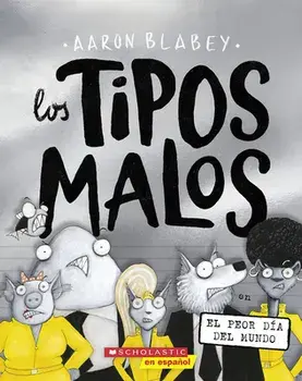 Los Tipos Malos En El Peor Día del Mundo (the Bad Guys in the Baddest Day Ever), Paperback/Aaron Blabey