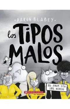 Los Tipos Malos En El Peor Día del Mundo (the Bad Guys in the Baddest Day Ever) - Aaron Blabey