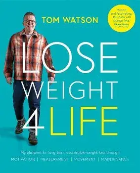Lose Weight 4 Life. My blueprint for long-term, sustainable weight loss through Motivation, Measurement, Movement, Maintenance, Paperback/Tom Watson