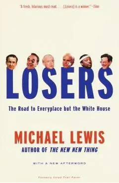 Losers: The Road to Everyplace But the White House - Michael Lewis
