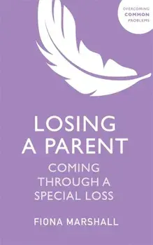 Losing a Parent. Coming Through a Special Loss, Paperback/Fiona Marshall