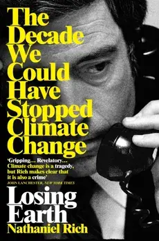 Losing Earth. The Decade We Could Have Stopped Climate Change, Paperback/Nathaniel Rich