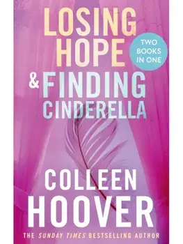 Losing Hope / Finding Cinderella Bind-up. A special bind-up edition featuring the second and third instalments in the beautifully emotional Hopeless series, Paperback/Colleen Hoover