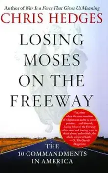 Losing Moses on the Freeway: The 10 Commandments in America, Paperback/Chris Hedges