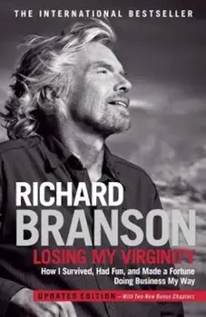 Losing My Virginity: How I Survived, Had Fun, and Made a Fortune Doing Business My Way, Paperback/Richard Branson
