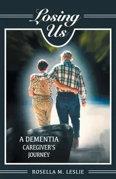 Losing Us: A Dementia Caregiver's Journey, Paperback/Rosella M. Leslie