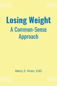 Losing Weight: A Common-Sense Approach, Paperback/Marty Z. Khan Edd