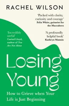 Losing Young. How to Grieve When Your Life is Just Beginning, Paperback/Rachel Wilson