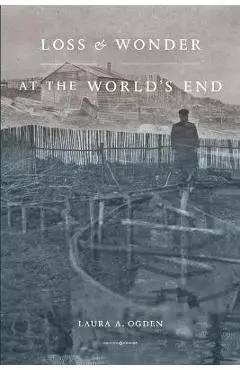 Loss and Wonder at the World's End - Laura A. Ogden