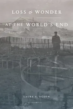 Loss and Wonder at the World's End, Paperback/Laura A. Ogden