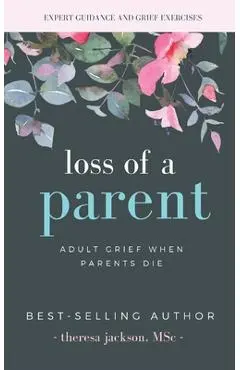 Loss of a Parent: Adult Grief When Parents Die - Theresa Jackson