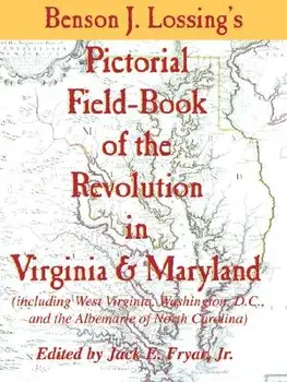 Lossing's Pictorial Field-Book of the Revolution in Virginia & Maryland, Paperback/Benson John Lossing