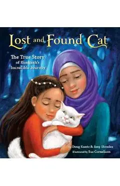 Lost and Found Cat: The True Story of Kunkush's Incredible Journey - Doug Kuntz