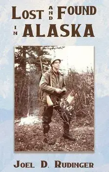 Lost and Found in Alaska, Paperback/Joel D. Rudinger