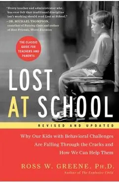 Lost at School: Why Our Kids with Behavioral Challenges Are Falling Through the Cracks and How We Can Help Them - Ross W. Greene