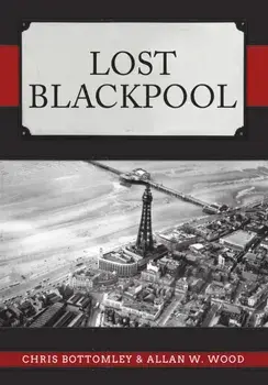 Lost Blackpool, Paperback/Allan W. Wood