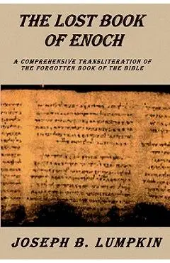 Lost Book of Enoch: A Comprehensive Transliteration of the Forgotten Book of the Bible - Joseph B. Lumpkin