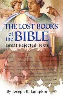 Lost Books of the Bible: The Great Rejected Texts, Hardcover/Joseph B. Lumpkin