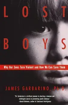 Lost Boys: Why Our Sons Turn Violent and How We Can Save Them, Paperback/James Garbarino