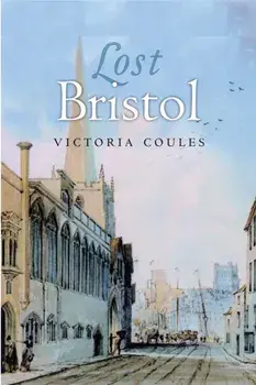Lost Bristol. Reissue, Paperback/Victoria Coules
