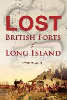 Lost British Forts of Long Island, Paperback/David M. Griffin