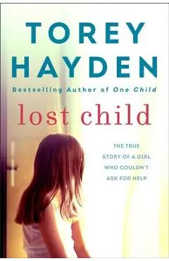 Lost Child: The True Story of a Girl Who Couldn't Ask for Help - Torey Hayden