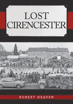 Lost Cirencester, Paperback/Robert Heaven