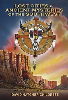 Lost Cities & Ancient Mysteries of the Southwest, Paperback/David Hatcher Childress