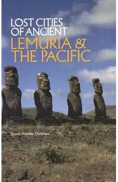 Lost Cities of Ancient Lemuria and the Pacific - David Hatcher Childress
