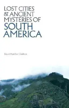 Lost Cities of South America, Paperback/David Hatcher Childress