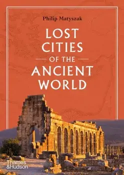 Lost Cities of the Ancient World, Hardback/Philip Matyszak